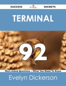 terminal 92 Success Secrets - 92 Most Asked Questions On terminal - What You Need To Know