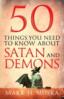 50 Things You Need to Know About Satan and Demons
