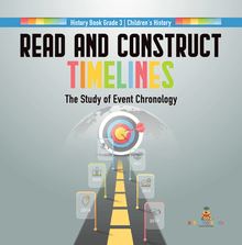Read and Construct Timelines : The Study of Event Chronology | History Book Grade 3 | Children s History