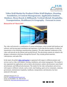  JSB Market Research : Video Wall Market by Product (Video Wall Displays, Housing, Installation, & Content Management), Application (Indoor, Outdoor, Menu Board, & Billboard), Vertical (Retail, Hospitality, Transportation, Healthcare) & Geography - Forecast to 2020