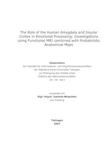 The role of the human amygdala and insular cortex in emotional processing [Elektronische Ressource] : investigations using functional MRI combined with probabilistic anatomical maps / vorgelegt von Isabella Mutschler
