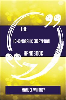 The Homomorphic encryption Handbook - Everything You Need To Know About Homomorphic encryption