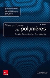 Mise en forme des polymères (4° éd.) : Approche thermomécanique de la plasturgie