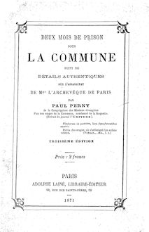 Deux mois de prison sous la Commune ; suivi de détails authentiques sur l assassinat de Mgr l archevêque de Paris (3e éd.) / par Paul Perny,...