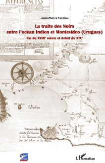La traite des Noirs entre l océan Indien et Montevideo (Uruguay)