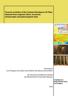 Tectonic evolution of the Tethyan Himalaya in SE Tibet deduced from magnetic fabric, structural, metamorphic and paleomagnetic data [Elektronische Ressource] / vorgelegt von Borja Antolín Tomas