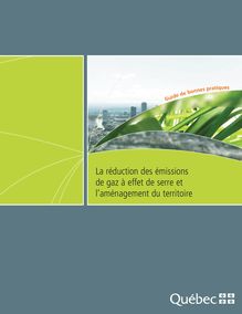 La réduction des émissions de gaz à effet de serre et l aménagement du territoire. Guide de bonnes pratiques.