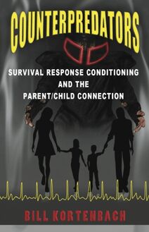 Counterpredators: Survival Response Conditioning and the Parent/Child Connection.