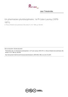 Un pharmacien pluridisciplinaire : le Pr Léon Launoy (1876-1971) - article ; n°312 ; vol.84, pg 452-453