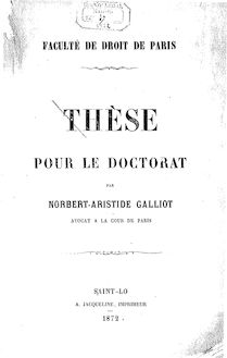 De la solidarité dans le droit romain et dans le droit français : thèse... / par Norbert-Aristide Galliot,... ; Faculté de droit de Paris