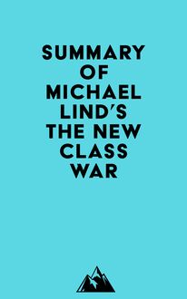 Summary of Michael Lind s The New Class War