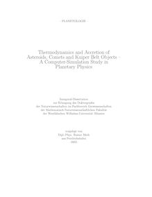 Thermodynamics and accretion of asteroids, comets and kuiper belt objects [Elektronische Ressource] : a computer simulation study in planetary physics / vorgelegt von Rainer Merk
