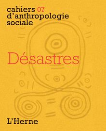 Cahier d Anthropologie sociale N° 7 : Désastres