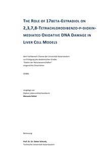 The role of 17beta-Estradiol on 2,3,7,8-Tetrachlorodibenzo-p-dioxin-mediated axidative DNA damage in liver cell models [Elektronische Ressource] / vorgelegt von Manuela Göttel