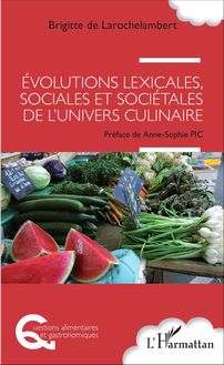Evolutions lexicales, sociales et sociétales de l univers culinaire