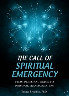Call of Spiritual Emergency: From Personal Crisis to Personal Transformation