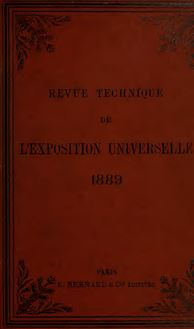 Revue technique de l Exposition Universelle de 1889 par un comité d ingénieurs, de professeurs, d architectes et de constructeurs