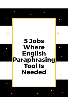5 Jobs Where English Paraphrasing Tool Is Needed
