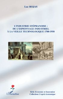 L industrie stéphanoise : de l espionnage industriel à la veille technologique 1700-1950