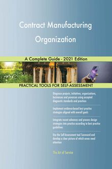 Contract Manufacturing Organization A Complete Guide - 2021 Edition