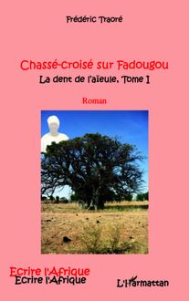 CHASSE CROISE SUR FADOUGOU (T 1) LA DENT DE L AIEULE