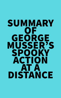 Summary of George Musser s Spooky Action at a Distance