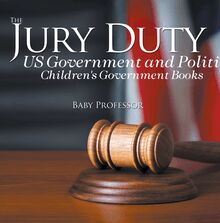 The Jury Duty - US Government and Politics | Children s Government Books