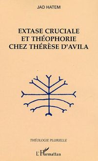 Extase cruciale et théophorie chez Thérèse d Avila