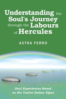 Understanding the Soul s Journey Through the Labours of Hercules