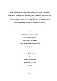Analyses of transcriptional alterations during the mutualistic interaction between the model legume Medicago truncatula and the arbuscular mycorrhiza fungus Glomus intraradices, and characterisation of mycorrhiza-specific lectins [Elektronische Ressource] / von André Frenzel