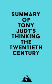 Summary of Tony Judt s Thinking the Twentieth Century