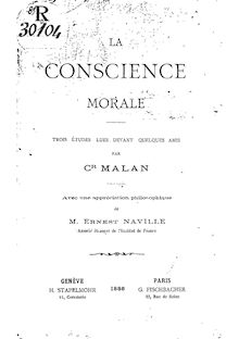 La conscience morale : trois études lues devant quelques amis / par Cr. Malan ; avec une appréciation philosophique de M. Ernest Naville,...