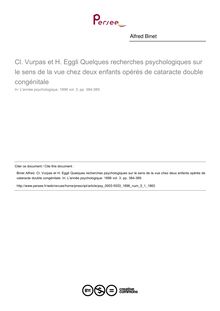 Cl. Vurpas et H. Eggli Quelques recherches psychologiques sur le sens de la vue chez deux enfants opérés de cataracte double congénitale - compte-rendu ; n°1 ; vol.3, pg 384-389