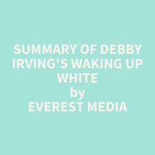 Summary of Debby Irving s Waking Up White