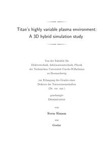 Titan s highly variable plasma environment [Elektronische Ressource] : a 3D hybrid simulation study / von Sven Simon