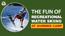 The Fun of Recreational Water Skiing at Summer Camp