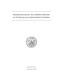 Mentales Simulieren [Elektronische Ressource] : eine effektive Methode zur Förderung von zielgerichtetem Verhalten / vorgelegt von Daniela C. Würz