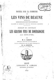 Notice sur la commune et les vins de Beaune : suivie de la nomenclature des clos et des propriétaires / par M. R. Danguy,... ; avec la collaboration... de M. Ch. Aubertin,...