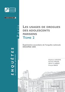 Les usages de drogues des adolescents parisiens - Tome 2 : exploitation secondaire de l enquête nationale ESCAPAD 2005