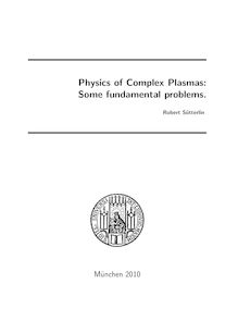 Physics of complex plasmas [Elektronische Ressource] : some fundamental problems / vorgelegt von Robert Sütterlin
