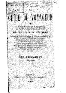 Le guide du voyageur ou L observateur du commerce et des arts,... / par Guillamet...