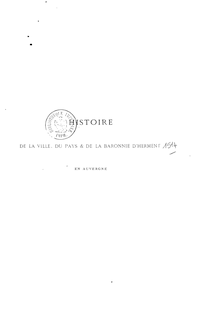 Histoire de la ville, du pays et de la baronnie d Herment, en Auvergne / par Ambroise Tardieu,...