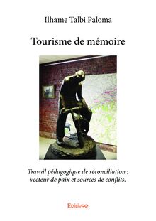 Tourisme de mémoire : Travail pédagogique de réconciliation : vecteur de paix et sources de conflits.