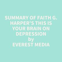 Summary of Faith G. Harper s This Is Your Brain on Depression