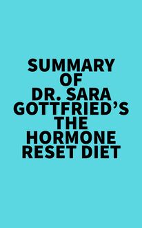 Summary of Dr. Sara Gottfried s The Hormone Reset Diet