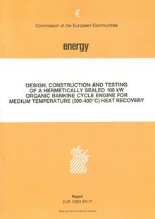 Design, construction and testing of a hermetically sealed 100 KW organic rankine cycle engine for medium temperature (200-400 degrees C) heat recovery