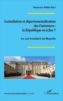 Assimilation et départementalisation des Outremers : la République en échec ?