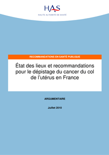 État des lieux et recommandations pour le dépistage du cancer du col de l’utérus en France - État des lieux et recommandations pour le dépistage du cancer du col de l’utérus en France - Argumentaire