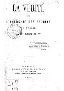 La vérité sur l anarchie des esprits en France / par Mme Louise Colet