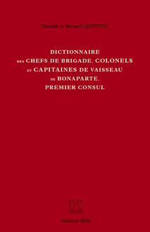 Dictionnaire des chefs de brigade, colonels et capitaines de vaisseau de Bonaparte, premier consul